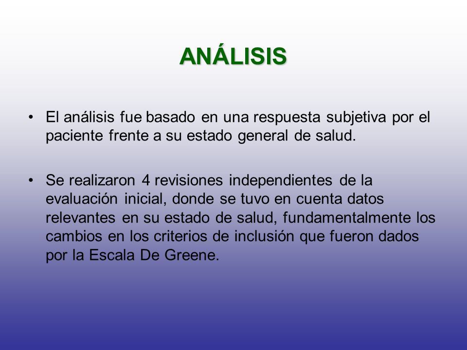 ANÁLISIS El análisis fue basado en una respuesta subjetiva por el paciente frente a su estado general de salud.