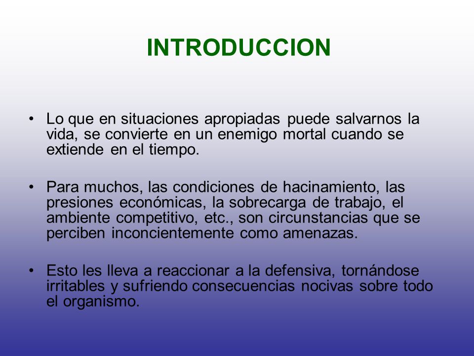 INTRODUCCION Lo que en situaciones apropiadas puede salvarnos la vida, se convierte en un enemigo mortal cuando se extiende en el tiempo.