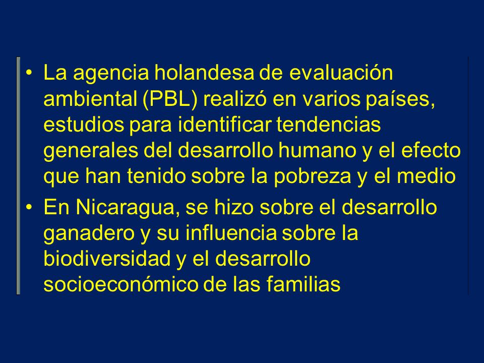 La agencia holandesa de evaluación ambiental (PBL) realizó en varios países, estudios para identificar tendencias generales del desarrollo humano y el efecto que han tenido sobre la pobreza y el medio