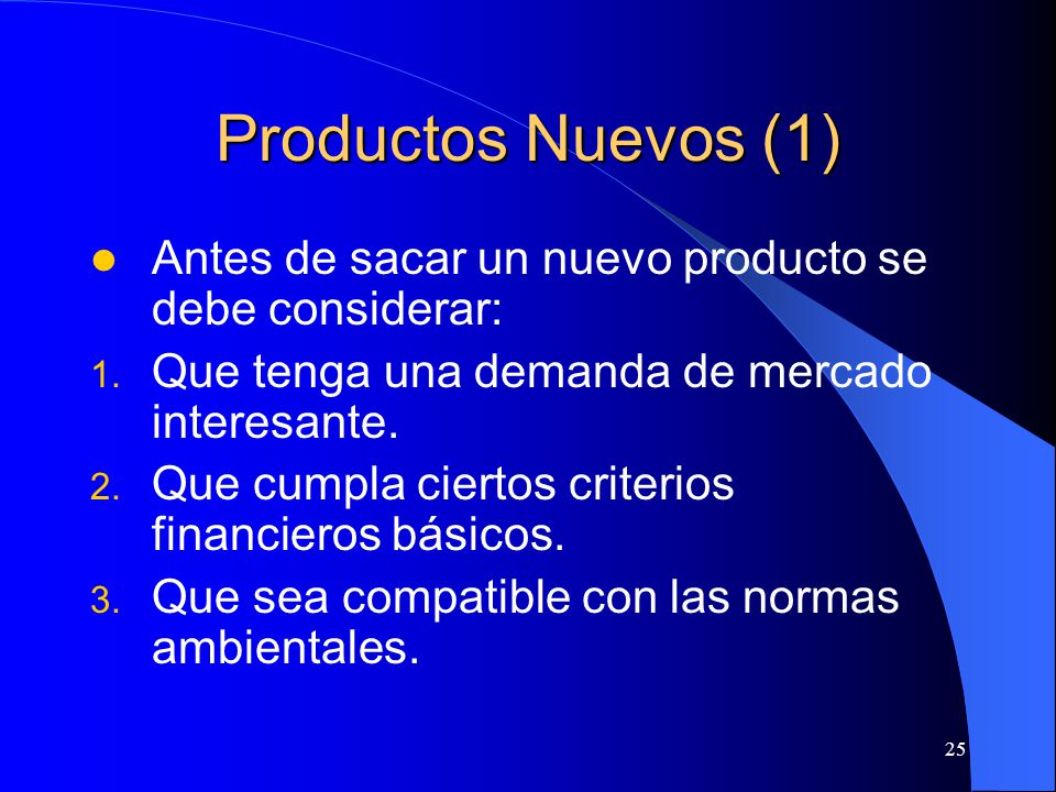 Productos Nuevos (1) Antes de sacar un nuevo producto se debe considerar: Que tenga una demanda de mercado interesante.