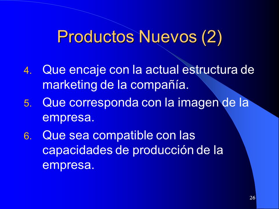 Productos Nuevos (2) Que encaje con la actual estructura de marketing de la compañía. Que corresponda con la imagen de la empresa.