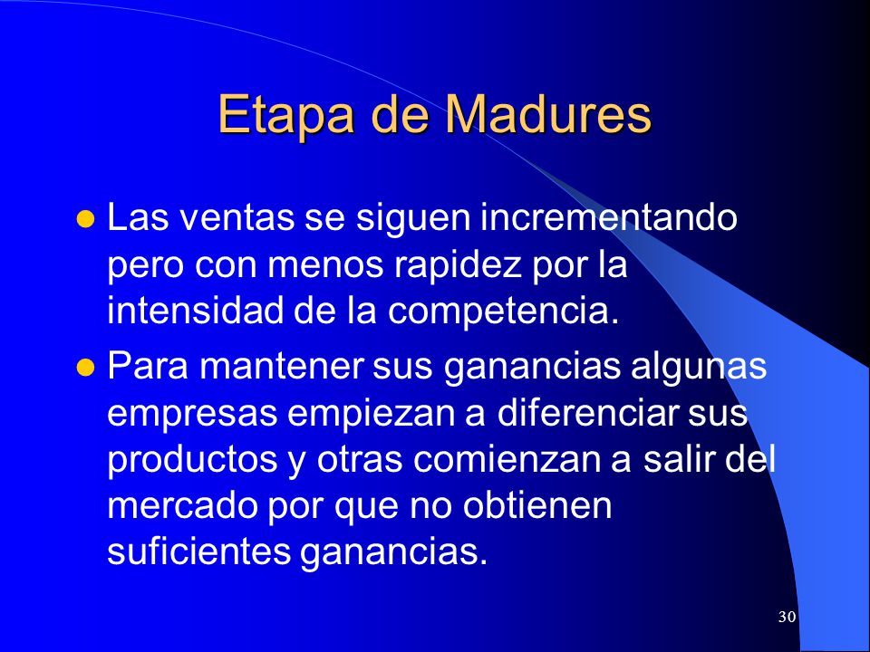 Etapa de Madures Las ventas se siguen incrementando pero con menos rapidez por la intensidad de la competencia.