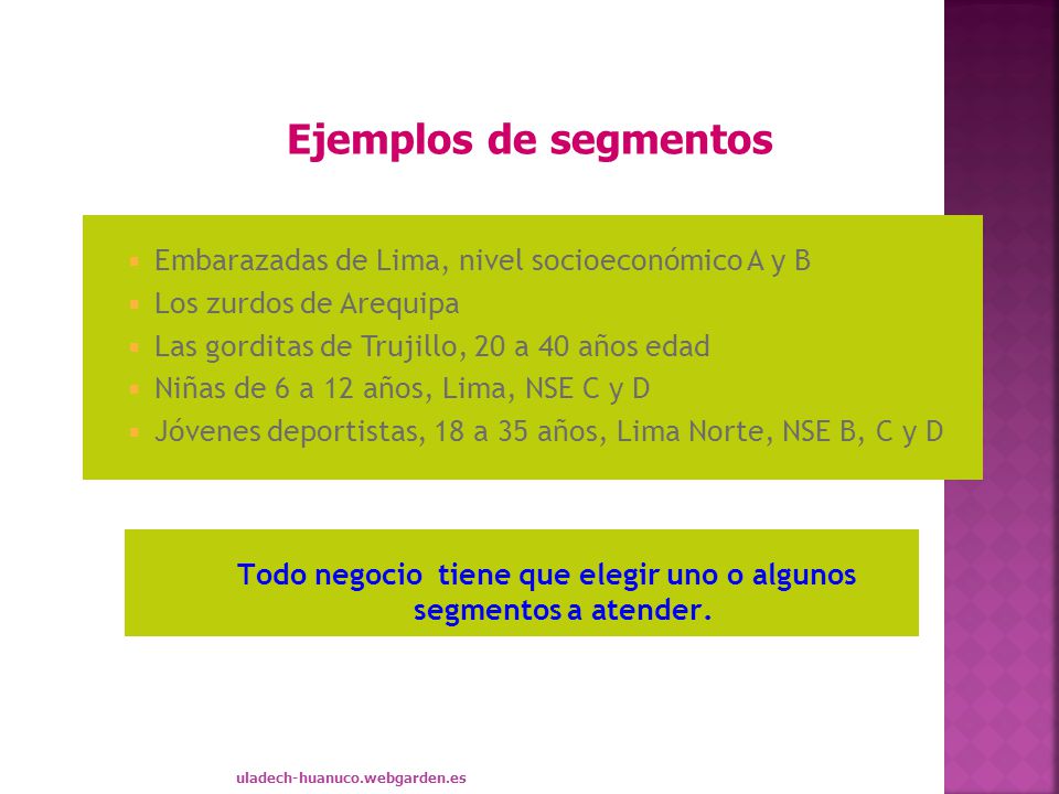 Todo negocio tiene que elegir uno o algunos segmentos a atender.