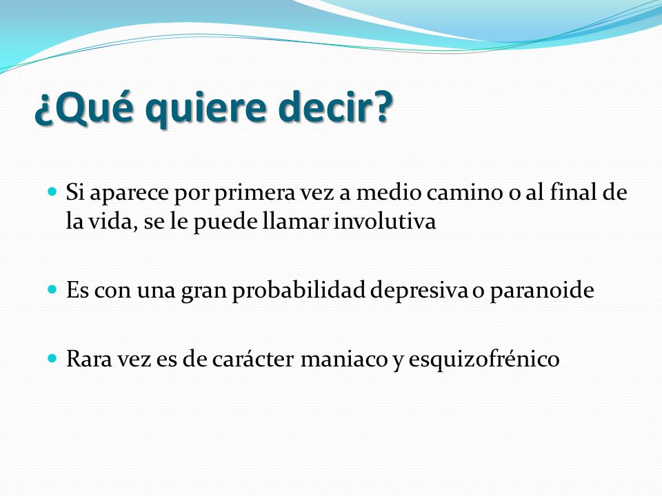 ¿Qué quiere decir Si aparece por primera vez a medio camino o al final de la vida, se le puede llamar involutiva.