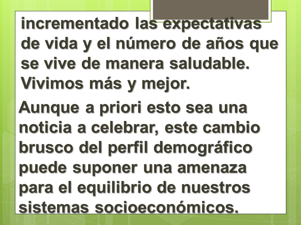 incrementado las expectativas de vida y el número de años que se vive de manera saludable.