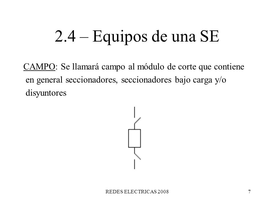 2.4 – Equipos de una SE CAMPO: Se llamará campo al módulo de corte que contiene. en general seccionadores, seccionadores bajo carga y/o.