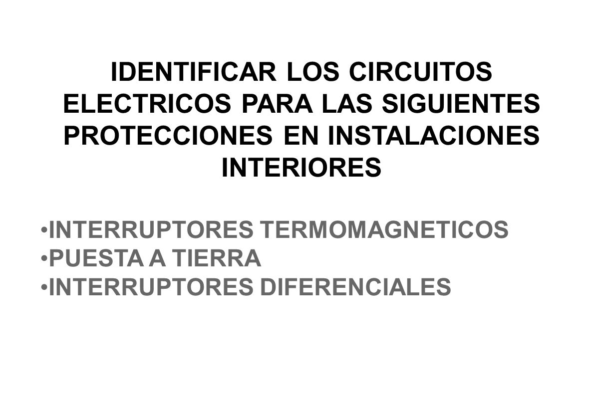 IDENTIFICAR LOS CIRCUITOS ELECTRICOS PARA LAS SIGUIENTES PROTECCIONES EN INSTALACIONES INTERIORES