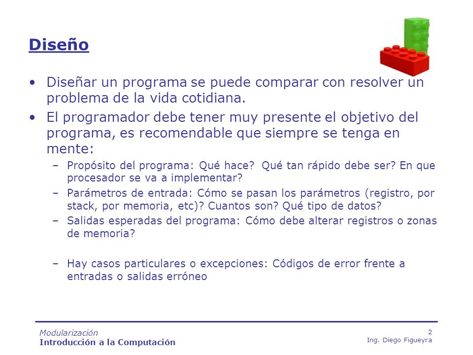 Diseño Diseñar un programa se puede comparar con resolver un problema de la vida cotidiana.