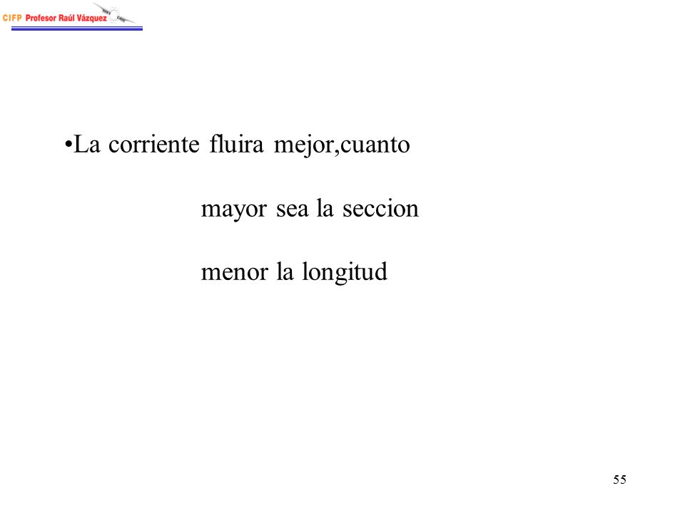 La corriente fluira mejor,cuanto. mayor sea la seccion
