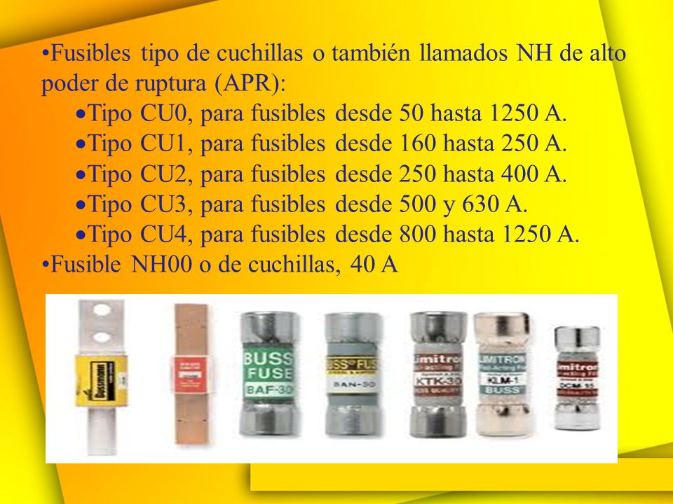 Fusibles tipo de cuchillas o también llamados NH de alto poder de ruptura (APR):