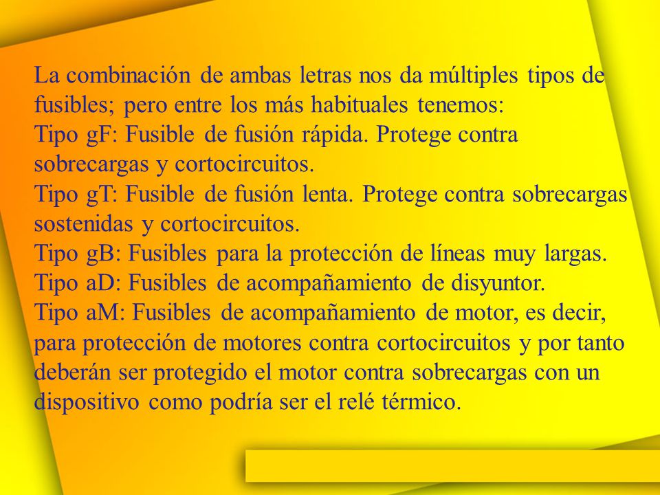 La combinación de ambas letras nos da múltiples tipos de fusibles; pero entre los más habituales tenemos: