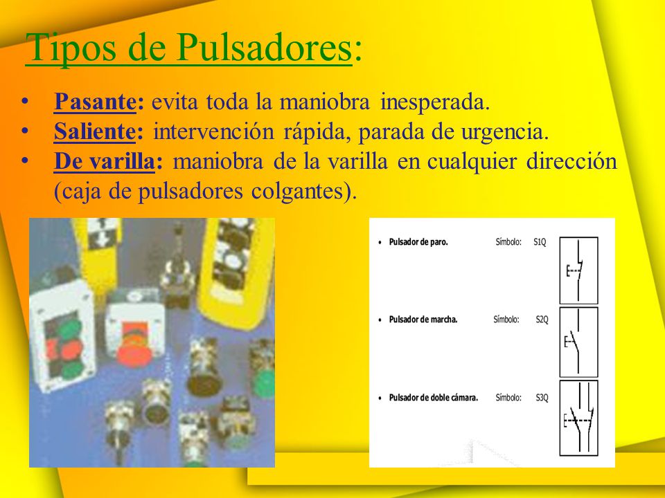 Tipos de Pulsadores: Pasante: evita toda la maniobra inesperada.