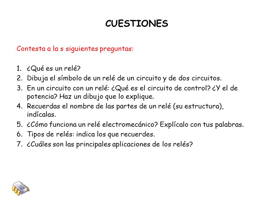 CUESTIONES Contesta a la s siguientes preguntas: ¿Qué es un relé