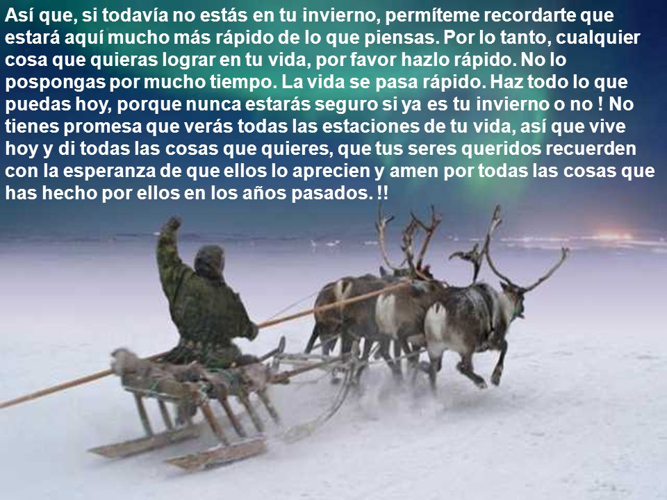 Así que, si todavía no estás en tu invierno, permíteme recordarte que estará aquí mucho más rápido de lo que piensas.