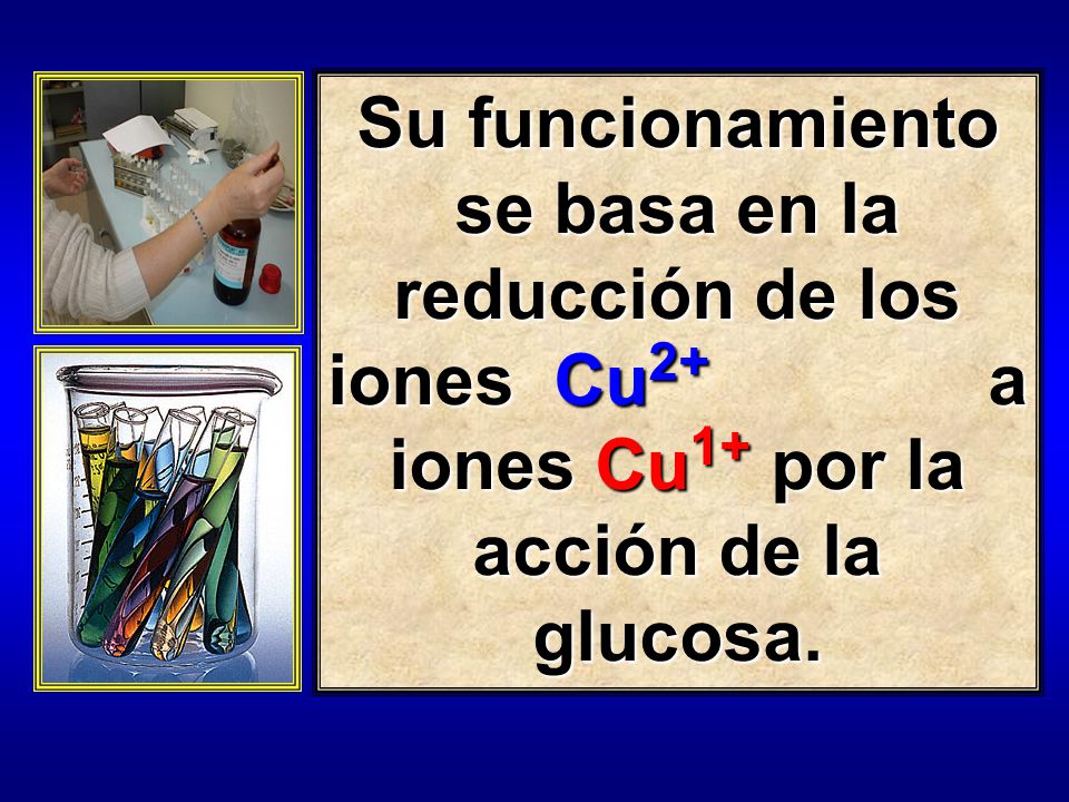 Su funcionamiento se basa en la reducción de los iones Cu2+ a iones Cu1+ por la acción de la glucosa.