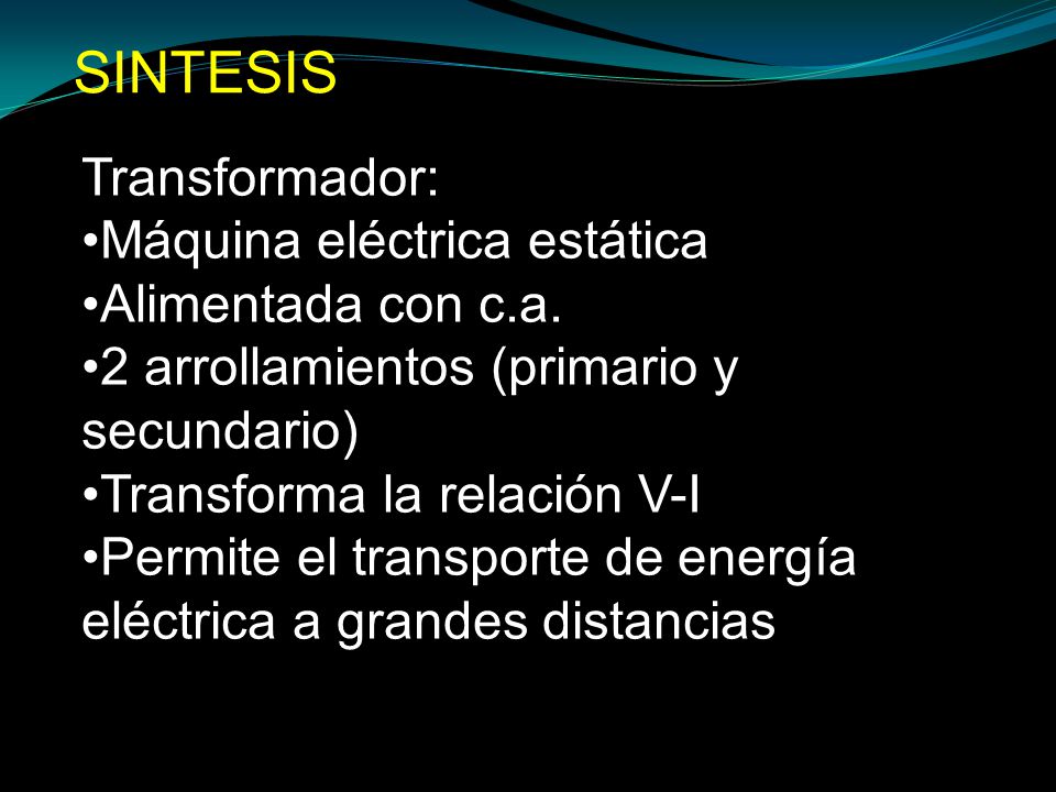 SINTESIS Transformador: Máquina eléctrica estática Alimentada con c.a.