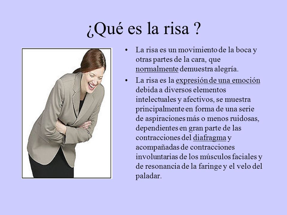 ¿Qué es la risa La risa es un movimiento de la boca y otras partes de la cara, que normalmente demuestra alegría.