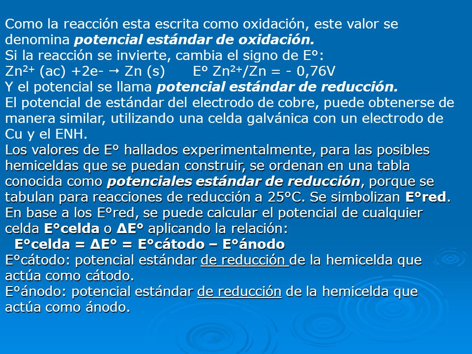 Como la reacción esta escrita como oxidación, este valor se denomina potencial estándar de oxidación.