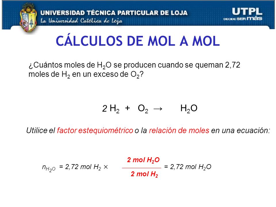 CÁLCULOS DE MOL A MOL 2 H2 + O2 → H2O