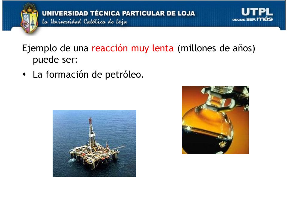 Ejemplo de una reacción muy lenta (millones de años) puede ser: