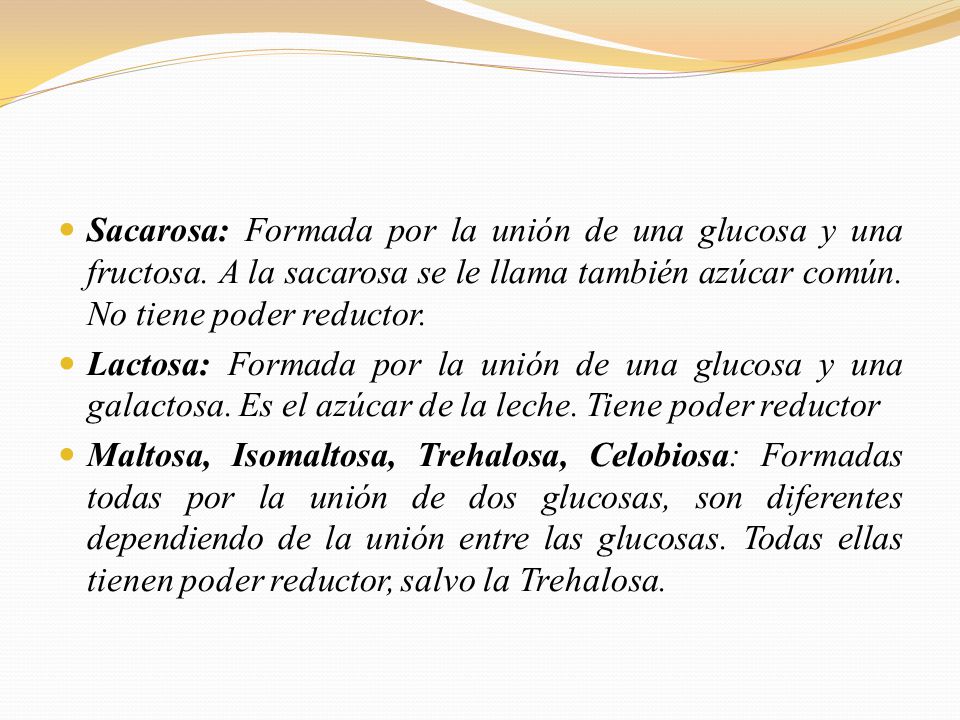 Sacarosa: Formada por la unión de una glucosa y una fructosa