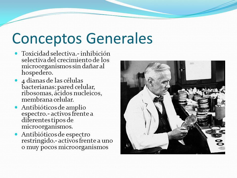 Conceptos Generales Toxicidad selectiva.- inhibición selectiva del crecimiento de los microorganismos sin dañar al hospedero.