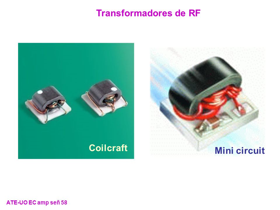 Transformadores de RF Coilcraft Mini circuit ATE-UO EC amp señ 58