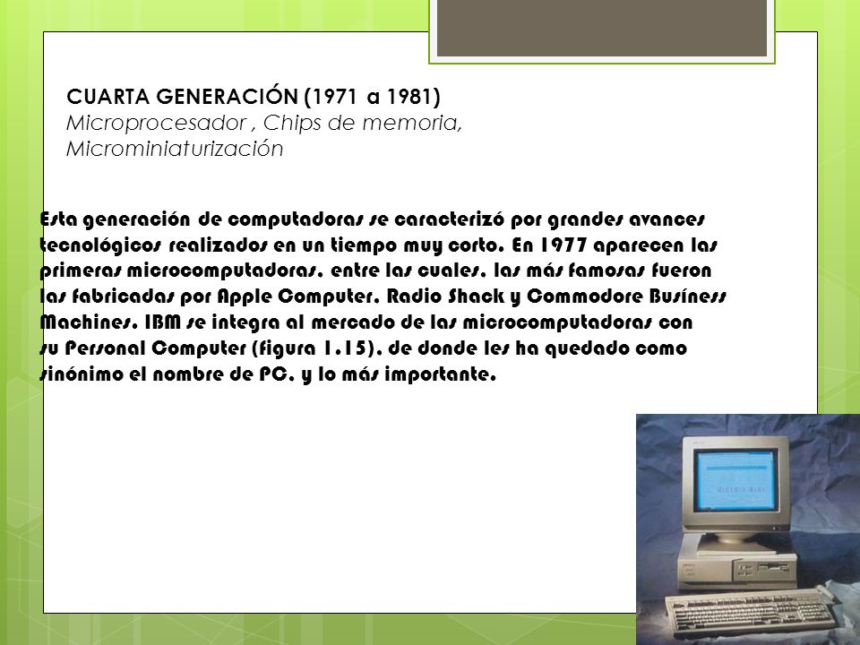 CUARTA GENERACIÓN (1971 a 1981) Microprocesador , Chips de memoria, Microminiaturización.