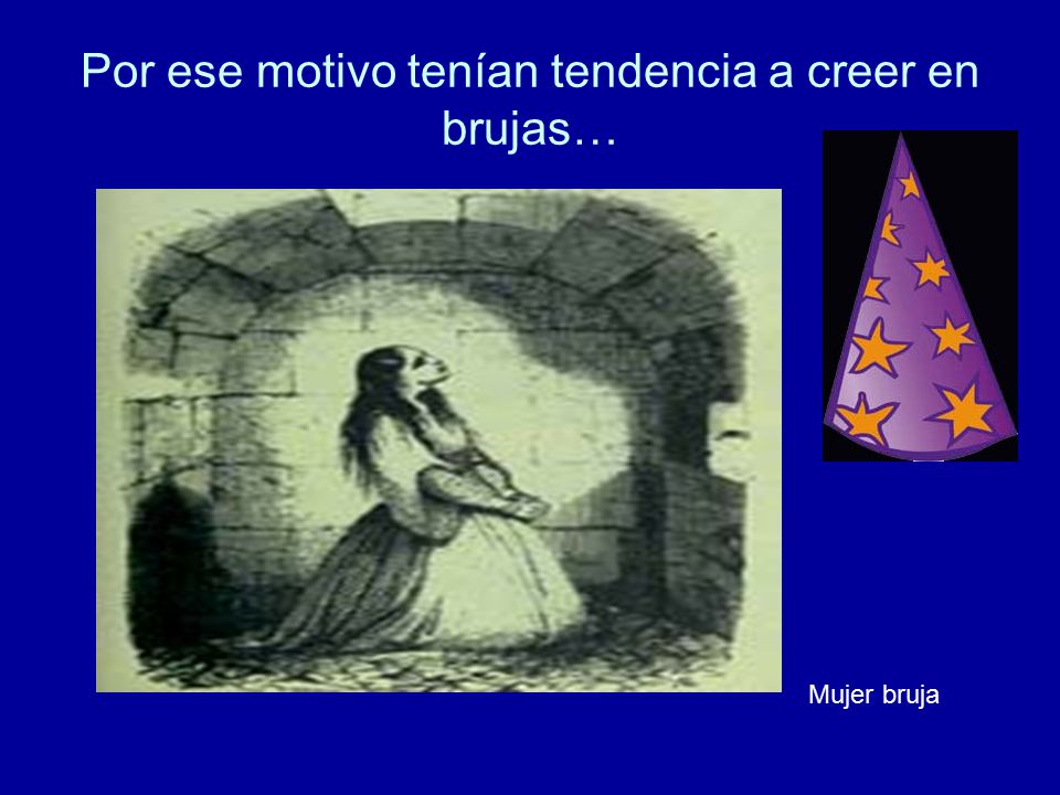 Por ese motivo tenían tendencia a creer en brujas…