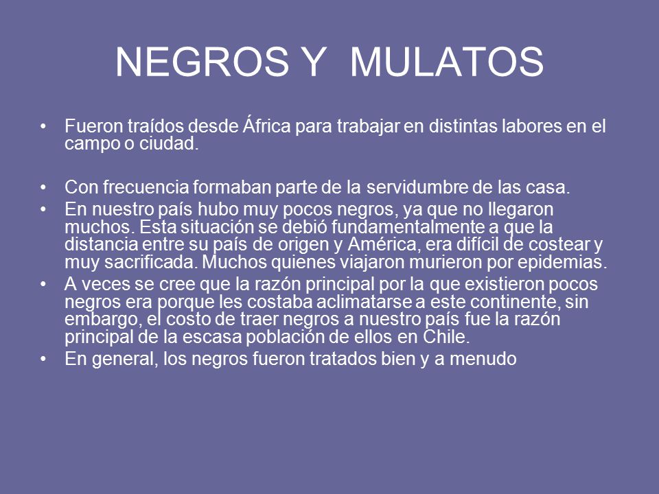 NEGROS Y MULATOS Fueron traídos desde África para trabajar en distintas labores en el campo o ciudad.