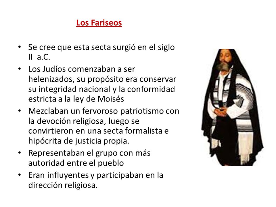 Los Fariseos Se cree que esta secta surgió en el siglo II a.C.