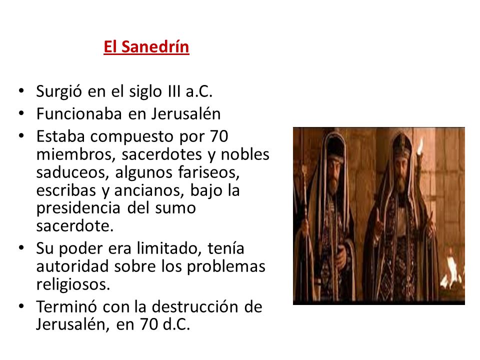 El Sanedrín Surgió en el siglo III a.C. Funcionaba en Jerusalén.