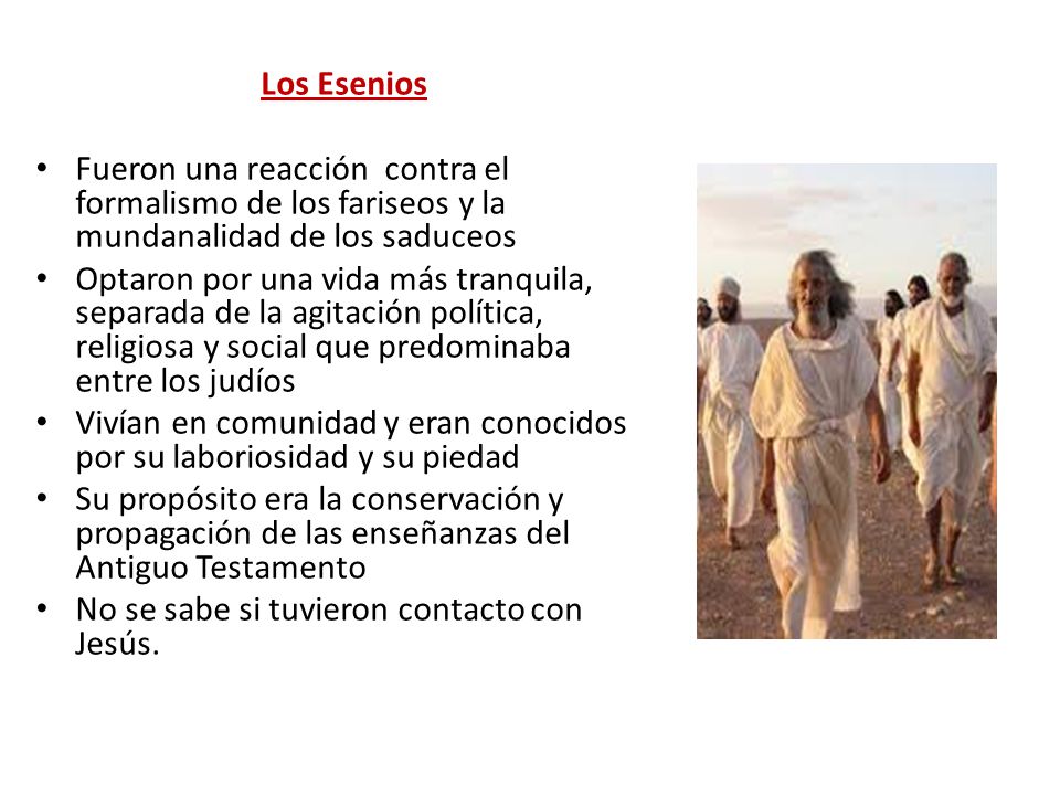 Los Esenios Fueron una reacción contra el formalismo de los fariseos y la mundanalidad de los saduceos.