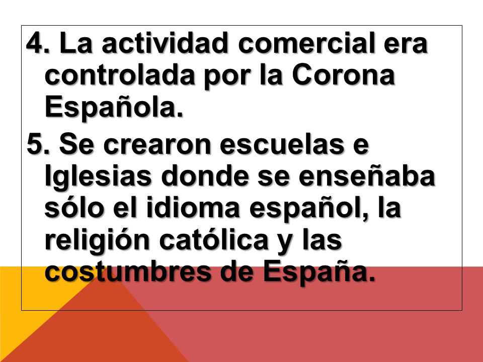 4. La actividad comercial era controlada por la Corona Española. 5