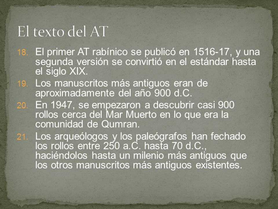 El texto del AT El primer AT rabínico se publicó en , y una segunda versión se convirtió en el estándar hasta el siglo XIX.