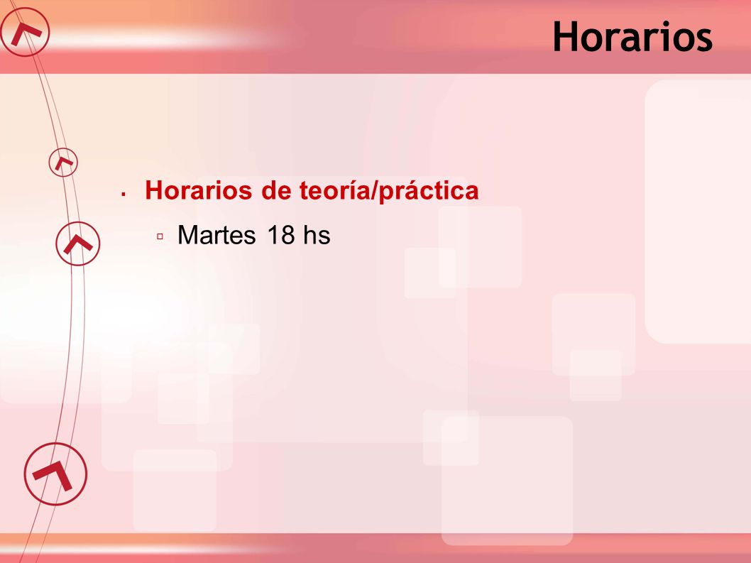 Horarios Horarios de teoría/práctica Martes 18 hs 6