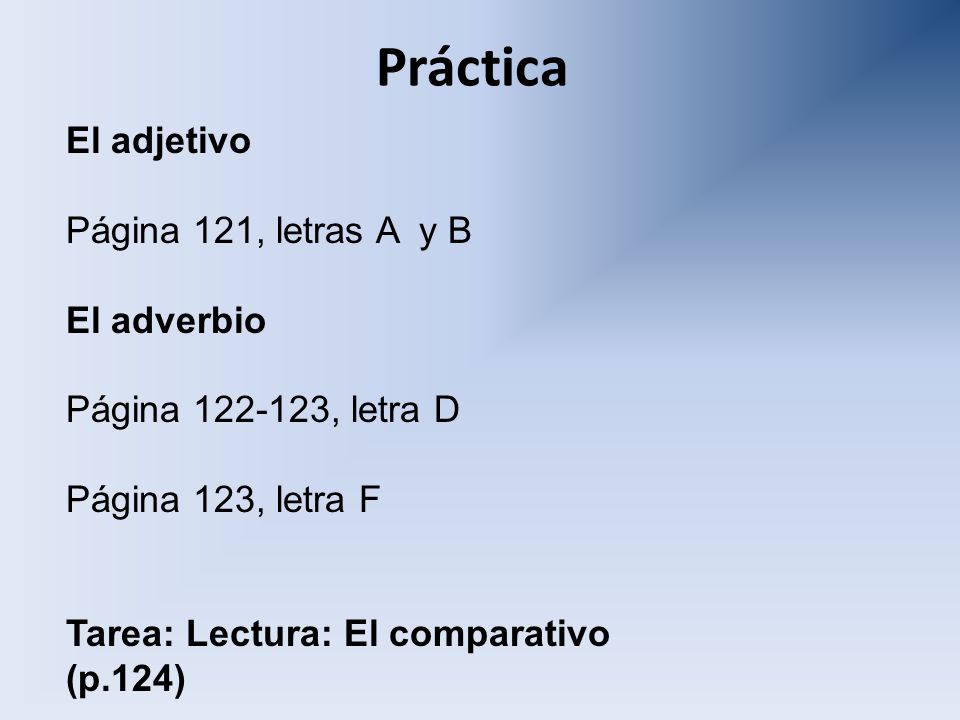Práctica El adjetivo Página 121, letras A y B El adverbio