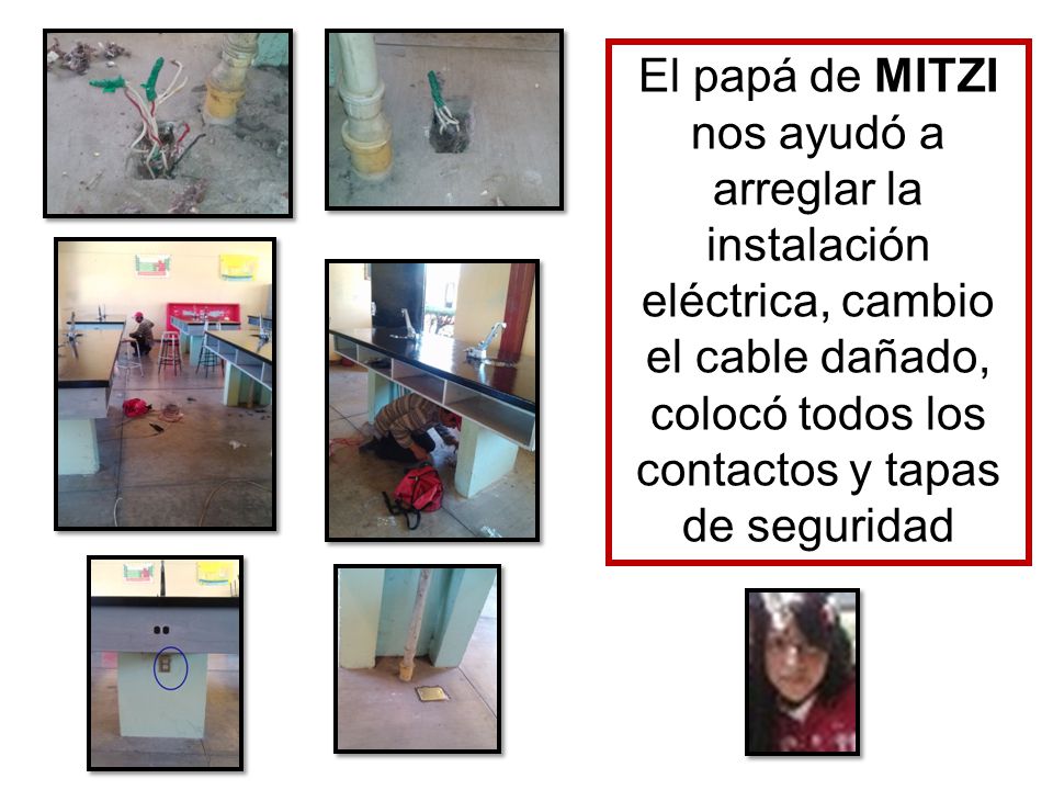 El papá de MITZI nos ayudó a arreglar la instalación eléctrica, cambio el cable dañado, colocó todos los contactos y tapas de seguridad