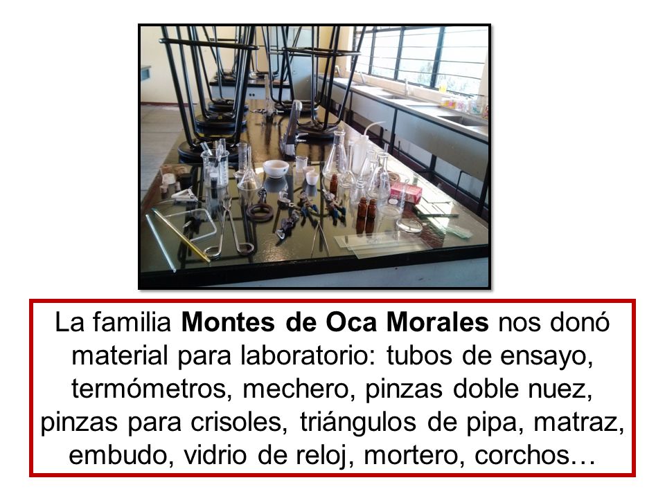 La familia Montes de Oca Morales nos donó material para laboratorio: tubos de ensayo, termómetros, mechero, pinzas doble nuez, pinzas para crisoles, triángulos de pipa, matraz, embudo, vidrio de reloj, mortero, corchos…