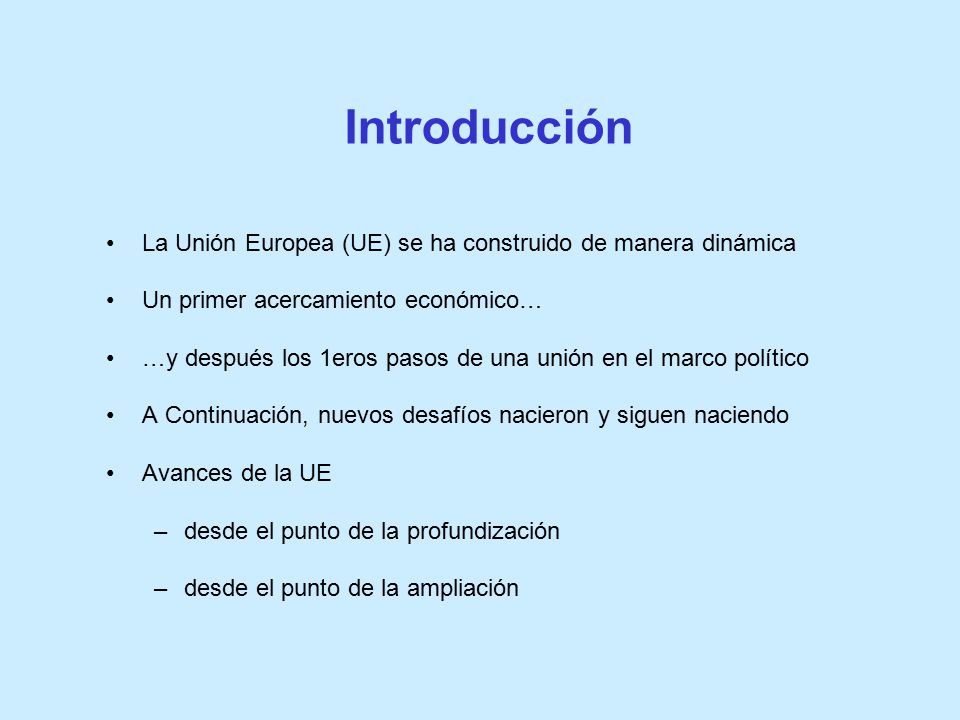 Introducción La Unión Europea (UE) se ha construido de manera dinámica