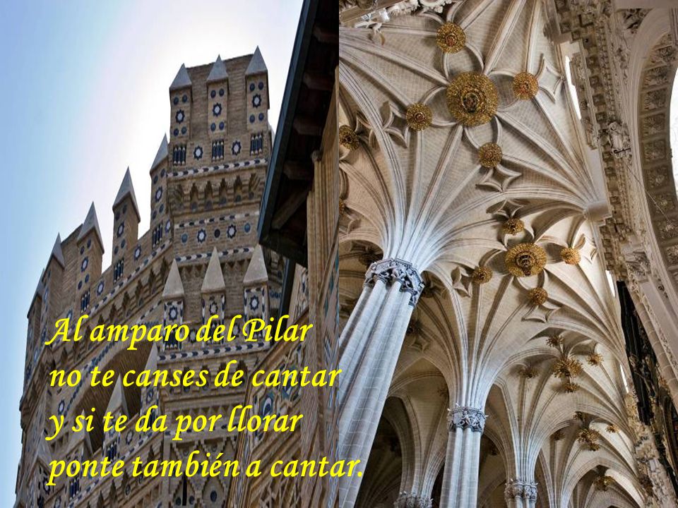 Al amparo del Pilar no te canses de cantar y si te da por llorar ponte también a cantar.