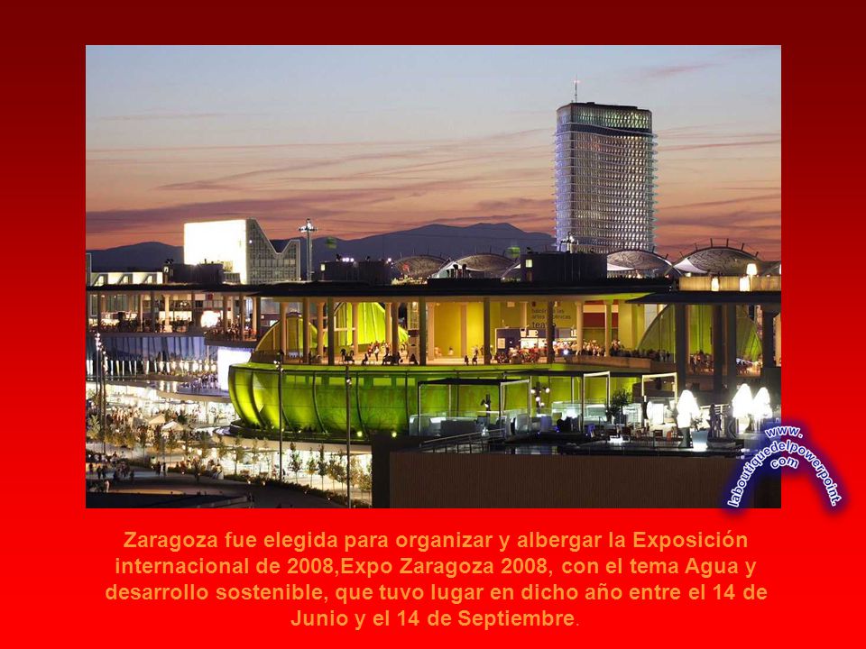 Zaragoza fue elegida para organizar y albergar la Exposición internacional de 2008,Expo Zaragoza 2008, con el tema Agua y desarrollo sostenible, que tuvo lugar en dicho año entre el 14 de Junio y el 14 de Septiembre.
