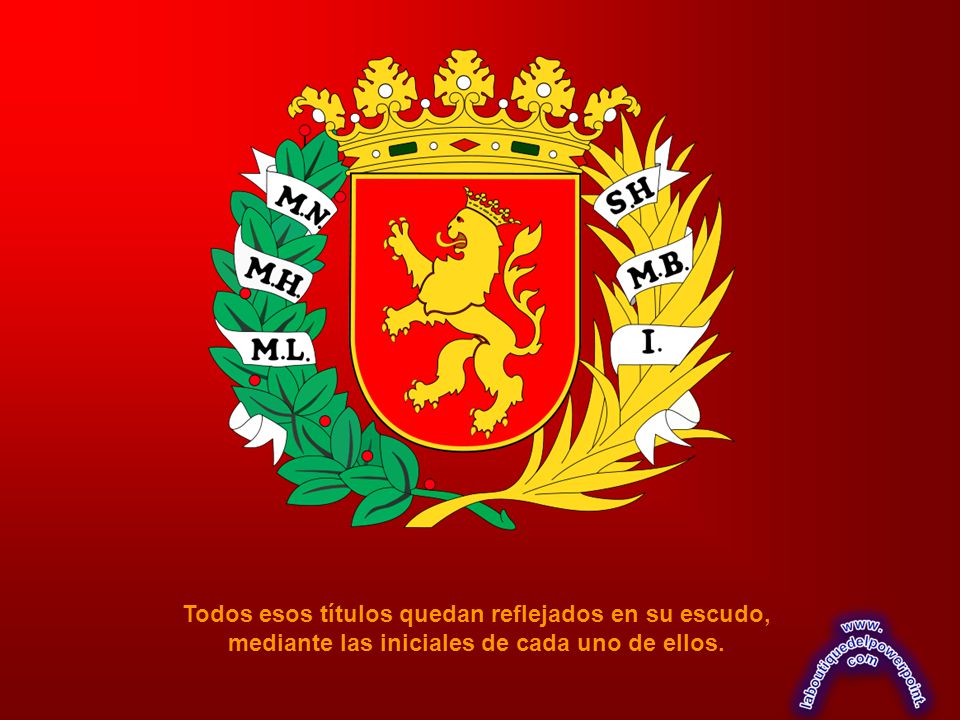 Todos esos títulos quedan reflejados en su escudo, mediante las iniciales de cada uno de ellos.