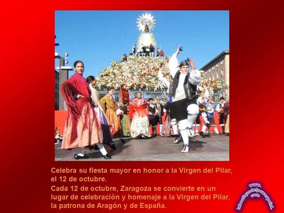 Celebra su fiesta mayor en honor a la Virgen del Pilar, el 12 de octubre.