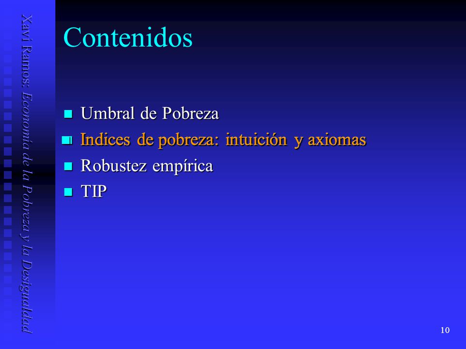 Contenidos Umbral de Pobreza Indices de pobreza: intuición y axiomas