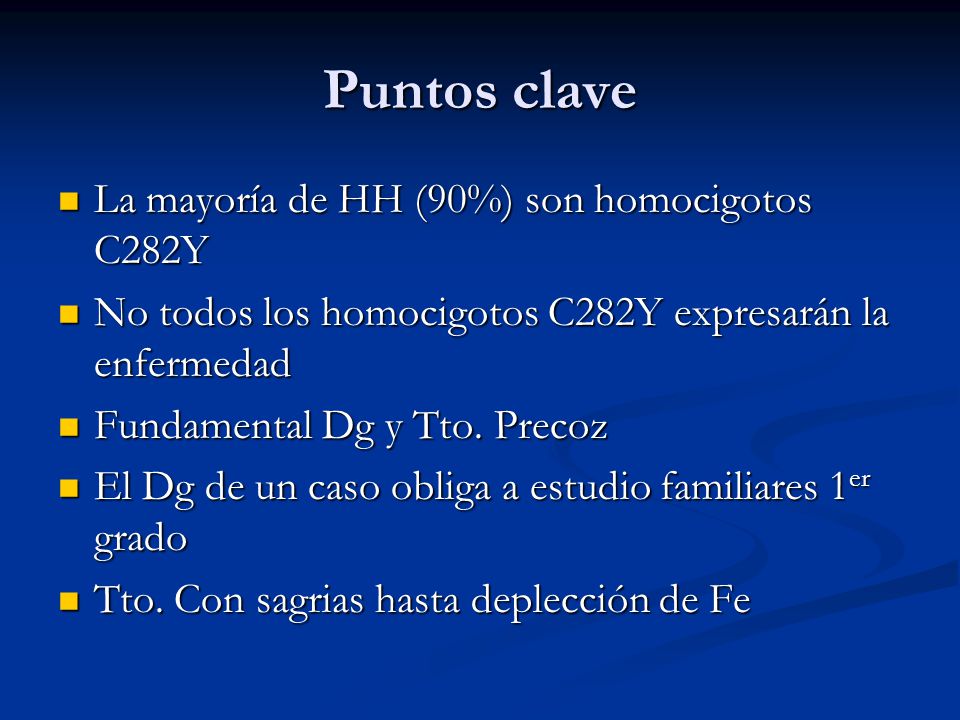 Puntos clave La mayoría de HH (90%) son homocigotos C282Y