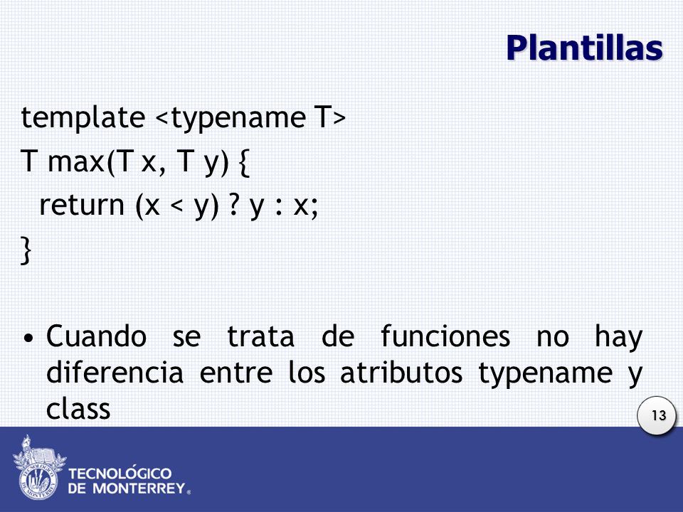 Plantillas template <typename T> T max(T x, T y) {