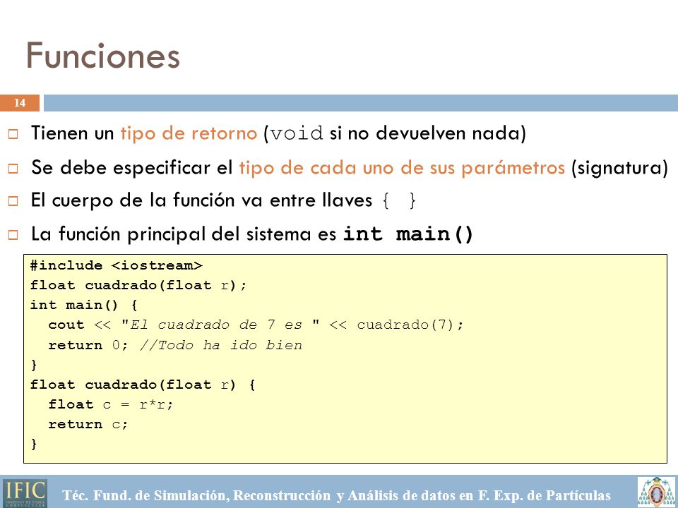 Funciones Tienen un tipo de retorno (void si no devuelven nada)