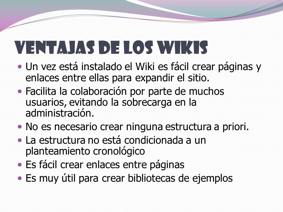 Ventajas de los Wikis Un vez está instalado el Wiki es fácil crear páginas y enlaces entre ellas para expandir el sitio.