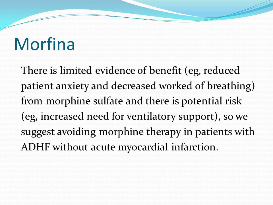 Morfina There is limited evidence of benefit (eg, reduced